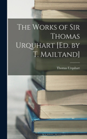 Works of Sir Thomas Urquhart [Ed. by T. Mailtand]