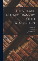 Village Notary, Trans. by Otto Wenckstern; Volume III