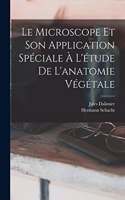 Microscope Et Son Application Spéciale À L'étude De L'anatomie Végétale