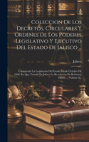 Coleccion De Los Decretos, Circulares Y Ordenes De Los Poderes Legislativo Y Ejecutivo Del Estado De Jalisco ...