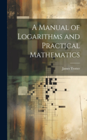 Manual of Logarithms and Practical Mathematics