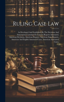 Ruling Case Law: As Developed And Established By The Decisions And Annotations Contained In Lawyers Reports Annotated, American Decisions, American Reports, American