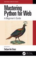 Mastering Python for Web: A Beginner's Guide(Mastering Computer Science)