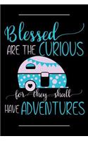 Blessed Are the Curious for They Shall Have Adventures: A Notebook for Campers, Glampers, and Adventurers
