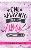One Amazing Neuro Nurse Practitioner - A Gratitude Journal: Beautiful Gratitude Journal for Neuroscience Nurse Practitioner, Neurology Nurse Practitioner and Neuro Nursing Student Graduation Gift Diary