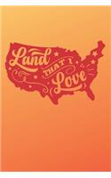 Land That I Love: 4th of July Journal (American Patriotic USA Notebook)