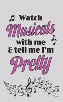 Watch Musicals With Me And Tell Me I'm Pretty: 6 x 9 Blank College Ruled Lined Notebook For Musical Theater Lovers