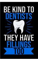 Be Kind To Dentist They Have Fillings Too