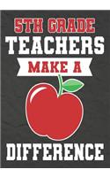 5th Grade Teachers Make a Difference: 5th Grade Teacher Gifts, Teacher Appreciation Gifts,7x10 College Ruled Notebook, Paper School Appreciation Day Gift for Teacher from student, thank 