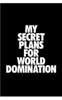 My Secret Plans For World Domination