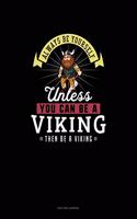 Always Be Yourself Unless You Can Be A Viking Then Be A Viking: Quilting Journal