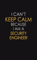 I Can't Keep Calm Because I Am A Security Engineer