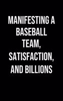 Manifesting A Baseball Team Satisfaction And Billions: A soft cover blank lined journal to jot down ideas, memories, goals, and anything else that comes to mind.