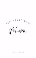 Ich liebe Dich für immer Notizbuch: 110 Seiten - liniert - Geschenk an eine besondere Frau, Freundin und Schatz - weiß