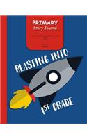 Blasting Into 1st Grade Primary Story Journal: for Boys with 3-Line Writing Paper and Picture Space Ready for Back to School Handwriting & Spelling Practice Grades K-2 (Space Rocket Cover)