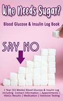 Who Needs Sugar? Blood Glucose & Insulin Log Book