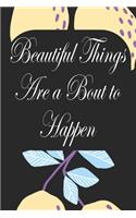 Beautiful Things Are A Bout To Happen
