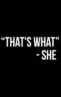 That's What -She