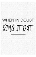 When in Doubt Sing It Out: A 6x9 Inch Matte Softcover Journal Notebook with 120 Blank Lined Pages and a Funny Cover Slogan