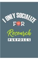 I Only Socialize For Research Purposes