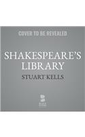 Shakespeare's Library Lib/E: Unlocking the Greatest Mystery in Literature