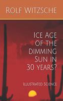 Ice Age of the dimming Sun in 30 years?