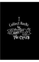 I Collect Rocks To Burn Off The Crazy: A 6x9 Inch Matte Softcover Paperback Notebook Journal With 120 Blank Lined Pages