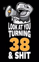 Look At You Turning 38 and Shit