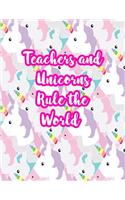 Teachers and Unicorns Rule the World: Cute Lined Journal Notebook Lesson Planner and Grade Book with Funny Quote and Unicorn Cover - Perfect for Teacher Appreciation Gifts, End of the Ye