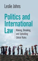 Politics and International Law: Making, Breaking, and Upholding Global Rules