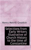 Selections from Early Writers Illustrative of Church History to the Time of Constantine