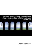 Hebrew History, from the Death of Moses to the Close of the Scripture Narrative