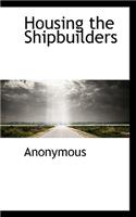Housing the Shipbuilders