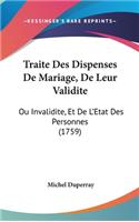 Traite Des Dispenses de Mariage, de Leur Validite: Ou Invalidite, Et de L'Etat Des Personnes (1759)