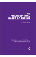 The Philosophical Bases of Theism