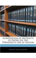 Compendium of Abstracts of Papers On the Therapeutic Use of Radium