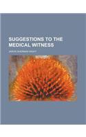 Suggestions to the Medical Witness