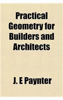 Practical Geometry for Builders and Architects