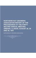 Northern Nut Growers Association Report of the Proceedings at the Forty-Second Annual Meeting Urbana, Illinois, August 28, 29 and 30, 1951