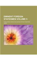 Eminent Foreign Statesmen Volume 5