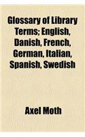 Glossary of Library Terms; English, Danish, French, German, Italian, Spanish, Swedish