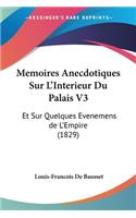 Memoires Anecdotiques Sur L'Interieur Du Palais V3: Et Sur Quelques Evenemens de L'Empire (1829)
