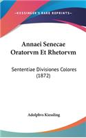 Annaei Senecae Oratorvm Et Rhetorvm: Sententiae Divisiones Colores (1872)