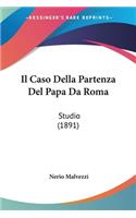 Il Caso Della Partenza Del Papa Da Roma