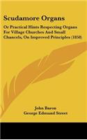 Scudamore Organs: Or Practical Hints Respecting Organs for Village Churches and Small Chancels, on Improved Principles (1858)