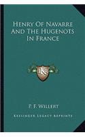 Henry Of Navarre And The Hugenots In France