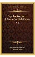 Popular Works of Johann Gottlieb Fichte V2