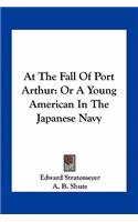 At the Fall of Port Arthur: Or a Young American in the Japanese Navy