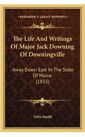 The Life and Writings of Major Jack Downing of Downingville