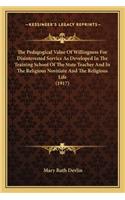 Pedagogical Value of Willingness for Disinterested Service as Developed in the Training School of the State Teacher and in the Religious Novitiate and the Religious Life (1917)